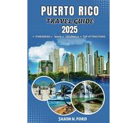 Puerto Rico Travel Guide 2025: Explore the Caribbean's Hidden Paradise: An Adventure to Stunning Beaches, Rich Culture, Lush Rainforests and Unforgettable Coastal Experiences