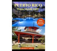 Puerto Rico Travel Guide 2025: Explore Vibrant Culture, Breathtaking Nature, and Hidden Gems, Your Ultimate Insider’s Guide to an Unforgettable Island Adventure