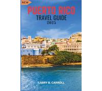 PUERTO RICO TRAVEL GUIDE 2025: Your Ultimate Guide to Exploring the Island's Rich Culture, Stunning Beaches, and Vibrant History