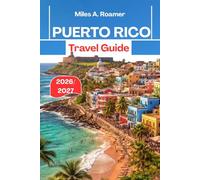 PUERTO RICO Travel Guide 2026/2027: Day-by-Day Itineraries, Local Secrets, and Smart Travel Tips for Exploring San Juan, Tropical Beaches, Rainforest Adventures, and Island Escapes