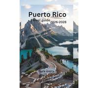 Puerto Rico Travel Guide 2026-2028: The Ultimate Caribbean Island Trip Planner