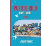 PUERTO RICO TRAVEL GUIDE 2026: A Tapestry of Traditions, Tastes, and Timeless Beauty
