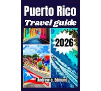PUERTO RICO TRAVEL GUIDE 2026: Explore essential island routes, cultural experiences, detailed local maps and planning tools