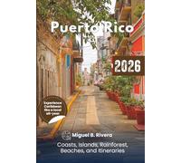 Puerto Rico Travel Guide 2026: Explore the Caribbean, Coasts, Islands, Rainforest, Beaches, Dining, Hikes, Nightlife and Itineraries for all adventures