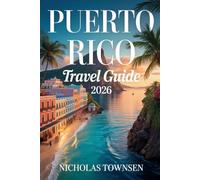 PUERTO RICO TRAVEL GUIDE 2026: Practical Planning for Safer, Smoother Adventures, and Meaningful Island Experiences