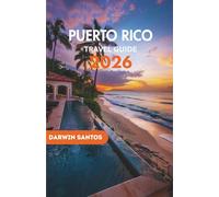 PUERTO RICO Travel Guide 2026: Relish Puerto Rico’s Scenic Coastlines, Hidden Retreats, and Rich History for an Extraordinary Experience