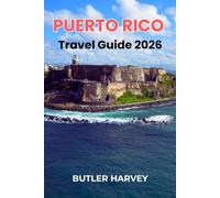 Puerto Rico Travel Guide 2026: The Ultimate Guide to Local Food, Cultural Itineraries, and Island Hopping Adventures in Vieques, Culebra, and Beyond (Baecation to the World)