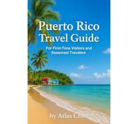 PUERTO RICO TRAVEL GUIDE: For First-Time Visitors and Seasoned Travelers