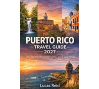 PUERTO RICO TRAVEL GUIDE: Plan the Perfect Island Escape with Beaches, Rainforest Adventures, Bioluminescent Bays, Local Food, Hidden Gems, and Smart Itineraries