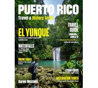 PUERTO RICO TRAVEL & HISTORY GUIDE 2026-2027(Full- Color): Explore Puerto Rico from Old San Juan’s cobblestone streets to hidden offshore islands, mountain coffee towns, and quiet inland villages