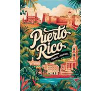 Puerto Rico Travel Journal: 100 Prompts to Write, Sketch, Place Photos & Collect Island of Enchantment Memories