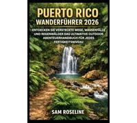 PUERTO RICO WANDERFÜHRER 2026: ENTDECKEN SIE VERSTECKTE WEGE, WASSERFÄLLE UND REGENWÄLDER DAS ULTIMATIVE OUTDOOR ABENTEUERHANDBUCH FÜR JEDES FERTIGKEITSNIVEAU (SUMMITS & TRAILS: GLOBAL HIKING GUIDES)