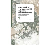 Puerto Rico y la guerra civil española: La voz de los intelectuales: 11 (Hispanoamérica y la guerra civil española. La voz de los intelectuales)