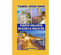 Puerto Vallarta Beaches & Malecón Travel Guide: Journey Through Sun, Culture, And Coastal Charm (World Tour)