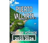PUERTO VALLARTA GUIDE DE VOYAGE 2025 2026: Explorez la culture, la cuisine et la vie côtière