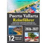 Puerto Vallarta Reiseführer: Optimale Routen, lokale Insider-Empfehlungen und versteckte Juwelen - Ihr unvergessliches Mexiko-Erlebnis
