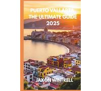 PUERTO VALLARTA THE ULTIMATE GUIDE 2025