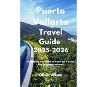 Puerto Vallarta Travel Guide 2025-2026: Everything You Need to Know for a Great Trip to Puerto Vallarta (ULTIMATE TOURIST GUIDEBOOK)