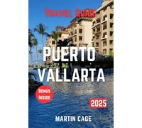 PUERTO VALLARTA TRAVEL GUIDE 2025: Insider Insights and Smart Planning for Confident Travel