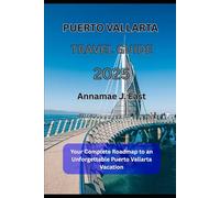 PUERTO VALLARTA TRAVEL GUIDE 2025: Your Complete Roadmap to an Unforgettable Puerto Vallarta Vacation