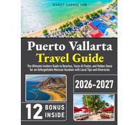Puerto Vallarta Travel Guide: The Ultimate Insiders Guide to Beaches, Tacos Al Pastor, and Hidden Gems for an Unforgettable Mexican Vacation with Local Tips and Itineraries