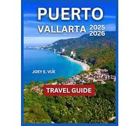 PUERTO VALLARTA TRAVEL GUIDE: Top Attractions, Malecón Boardwalk, Los Arcos Marine Park, To Beaches, Day Trips and Excursions, Outdoor Activities and Adventures, Marina Culture and History, Isla Cuale
