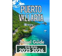 PUERTO VALLARTA TRAVEL GUIDE2025 2026: Explore Culture, Cuisine, and Coastal Life