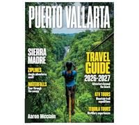 PUERTO VALLARTA TRAVEL & HISTORY GUIDE 2026-2027(Full-Color): A detailed Puerto Vallarta handbook covering beach life, regional cuisine, local traditions, vibrant neighborhoods, and top places to stay