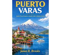 PUERTO VARAS: Latest Travel Guide to South Chile's Hidden Gems