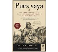 Pues vaya. Una introducción a la Filosofía de la resignación contemporánea