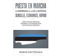 Puesta en marcha de empresas de la UE en Estonia: sencillo, economico, rápido: Cómo iniciar empresas estonias y utilizarlas con éxito para su negocio