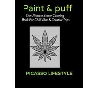 Puff & Paint: The Ultimate Stoner Coloring Book for Chill Vibes & Creative Trips: 50 Bold & Easy Cannabis-Inspired Designs for Adults | Stress Relief, Relaxation & Artistic Expression