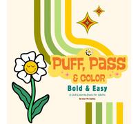 Puff, Pass, & Color: A Chill Coloring Book for Grown-Ups: Bold and Easy Weed-Inspired Designs for Stress Relief and Good Vibes (Adult Coloring)
