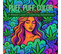 Puff, Puff, Color: A Weed Lover’s Coloring Adventure: Chill, Relax, and Create with 50+ Cannabis-Themed Coloring Pages