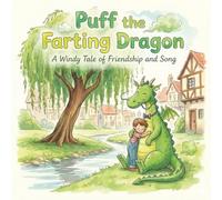 Puff the Farting Dragon: A Windy Tale of Friendship and Song (Little Children's Books)