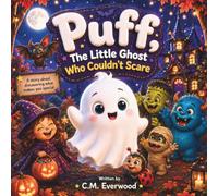 Puff, The Little Ghost Who Couldn’t Scare: A Heartwarming Halloween Story About Friendship, Kindness, and Being Yourself (Halloween Tales by C.M. Everwood)