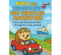 PUFFL THE HEDGEHOG'S BIG VEHICLE ADVENTURE: A Fun and Educational Ride Through Air, Land, and Sea!