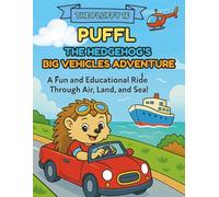 PUFFL THE HEDGEHOG'S BIG VEHICLE ADVENTURE: A Fun and Educational Ride Through Air, Land, and Sea! (THE FLUFFY 16)