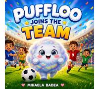 Puffloo Joins the Team: A Heartwarming Soccer Story That Helps Kids Overcome Fear, Build Confidence and Believe in Themselves - Emotional Learning ... and First Experiences (Pufflo’s Adventures)