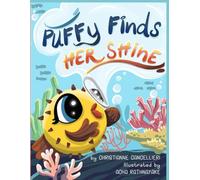 Puffy Finds Her Shine: A little pufferfish's big journey in the ocean to find herself!