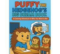PUFFY THE HEDGEHOG'S BIG DREAM BOOK: A Coloring Adventure in Who You Want to Be!