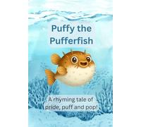 Puffy the Pufferfish: A Rhyming Tale of Pride, Puff and Pop!