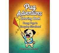 Pug Adventures Coloring Book: Funny Pugs in Everyday Situations!