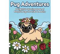 Pug Adventures: Delightful Coloring Book of Playful Pugs for Kids and Adults