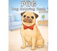 Pug: Amazing Dog Coloring Book Featuring Cute pugs, Funny Faces, and Adorable Scenes for Stress Relief (My Cute Dogs Collection)