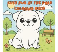 Pug at the Park Coloring Book: 50 Cute & Cozy Park Scenes for Kids Ages 3-8