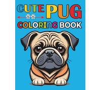 Pug Coloring and Drawing Book For Kids and Toddlers Ages 3-8 who loves animal & pet: Easy and bold Pug Dog Coloring 100 Pages for Boys, Girls and Adults