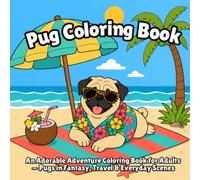 Pug Coloring Book: An Adorable Adventure Coloring Book for Adults - Pugs in Fantasy, Travel & Everyday Scenes