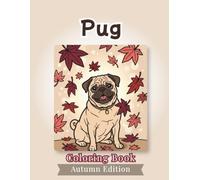 Pug Coloring Book: Autumn Edition: Bold and Easy Coloring Book Designs for Adults and Seniors Featuring Cute and Simple Dog Illustrations in a Bright ... and Mindfulness (Cozy Fall Coloring Books)