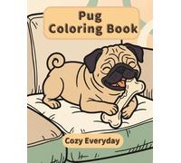 Pug Coloring Book: Cozy Everyday: A Cozy Bold and Easy Coloring Book for Adults and Seniors with Cute and Simple Pug Designs for Stress Relief, Relaxation, and Mindfulness